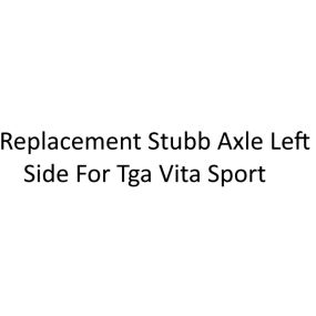 Replacement Stubb Axle Left Side For Tga Vita Sport